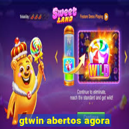 gtwin abertos agora